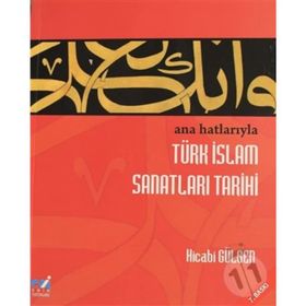 ANA HATLARIYLA İSLAM SANATLARI TARIHI - HICABI GÜLGEN