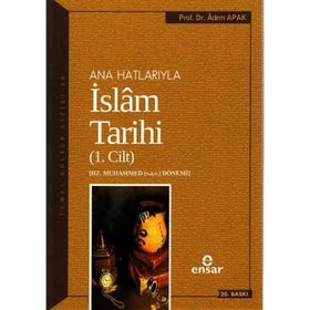 Ana Hatlarıyla İslam Tarihi - 1. Cilt - Adem Apak