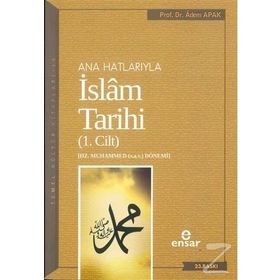 Ana Hatlarıyla İslam Tarihi - 1. Cilt - Adem Apak