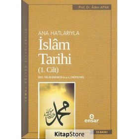 Ana Hatlarıyla İslam Tarihi - 1. Cilt - Adem Apak