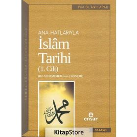 Ana Hatlarıyla İslam Tarihi - 1. Cilt - Adem Apak