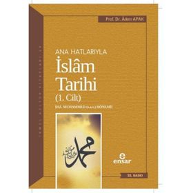 Ana Hatlarıyla İslam Tarihi - 1. Cilt - Adem Apak