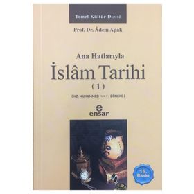 Ana Hatlarıyla İslam Tarihi 1: Temel Kültür Dizisi Hz. Muhammed (s.a.v.) Dönemi - Adem Apak