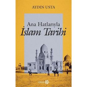 Ana Hatlarıyla İslam Tarihi - Aydın Usta