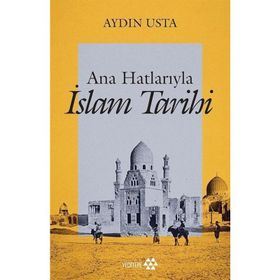Ana Hatlarıyla İslam Tarihi - Aydın Usta