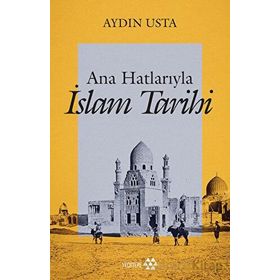 Ana Hatlarıyla İslam Tarihi - Aydın Usta