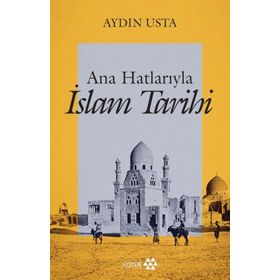 Ana Hatlarıyla İslam Tarihi - Aydın Usta