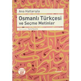 Ana Hatlarıyla Osmanlı Türkçesi ve Seçme Metinler - Tarık Özçelik