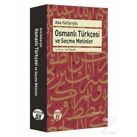 Ana Hatlarıyla Osmanlı Türkçesi ve Seçme Metinler - Tarık Özçelik
