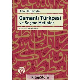 Ana Hatlarıyla Osmanlı Türkçesi ve Seçme Metinler - Tarık Özçelik