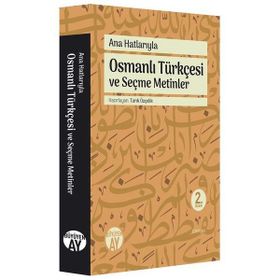 Ana Hatlarıyla Osmanlı Türkçesi ve Seçme Metinler - Tarık Özçelik