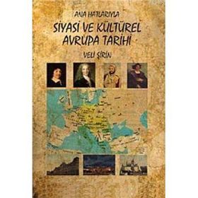 ANA HATLARIYLA SIYASI VE KÜLTÜREL AVRUPA TARIHI - VELI ŞİRİN