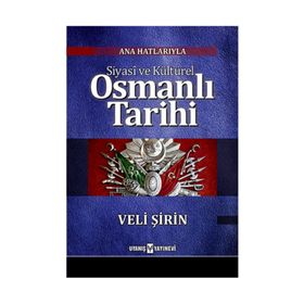 Ana Hatlarıyla Siyasi ve Kültürel Osmanlı Tarihi - Veli Şirin