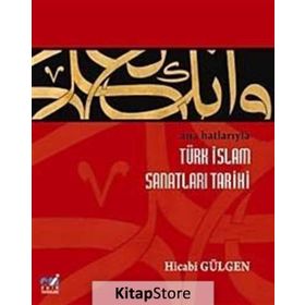 Ana Hatlarıyla Türk İslam Sanatları Tarihi - Dr. Hicabi Gülgen