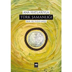ANA HATLARIYLA TÜRK ŞAMANLIĞI - FUZULI BAYAT