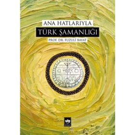 ANA HATLARIYLA TÜRK ŞAMANLIĞI - FUZULI BAYAT