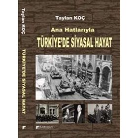 ANA HATLARIYLA TÜRKIYE'DE SIYASAL HAYAT - TAYLAN KOÇ