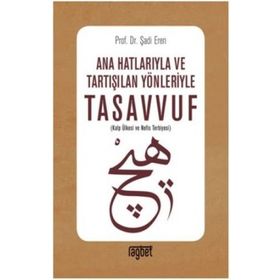 Ana Hatlarıyla ve Tartışılan Yönleriyle Tasavvuf - Şadi Eren