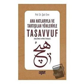 Ana Hatlarıyla ve Tartışılan Yönleriyle Tasavvuf - Şadi Eren