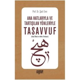 Ana Hatlarıyla ve Tartışılan Yönleriyle Tasavvuf - Şadi Eren