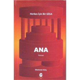 Ana - Herkes için Bir Giga - Mehmet Kılıç