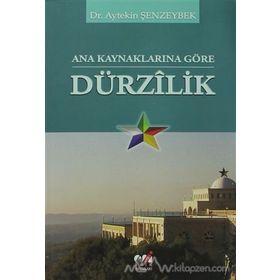 ANA KAYNAKLARINA GÖRE DÜRZILİK - AYTEKIN ŞENZEYBEK