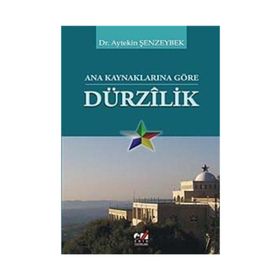 ANA KAYNAKLARINA GÖRE DÜRZILİK - AYTEKIN ŞENZEYBEK