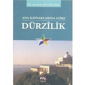 ANA KAYNAKLARINA GÖRE DÜRZILİK - AYTEKIN ŞENZEYBEK