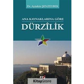 ANA KAYNAKLARINA GÖRE DÜRZILİK - AYTEKIN ŞENZEYBEK