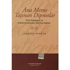 ANA METNE TAŞINAN DIPNOTLAR TÜRK EDEBİYATI VE KÜLTÜRLERARASILIK ÜZERİNDE YAZILAR - LAURENT MIGNON