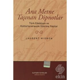ANA METNE TAŞINAN DIPNOTLAR TÜRK EDEBİYATI VE KÜLTÜRLERARASILIK ÜZERİNDE YAZILAR - LAURENT MIGNON