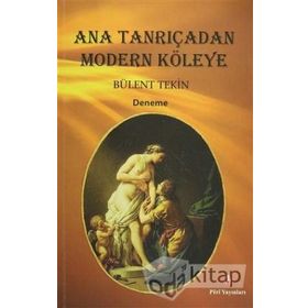 Ana Tanrıçadan Modern Köleye - Bülent Tekin
