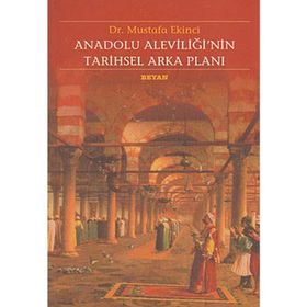 ANADOLU ALEVİLİĞİNİN TARIHSEL ARKA PLANI - MUSTAFA EKINCI