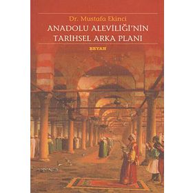 ANADOLU ALEVİLİĞİNİN TARIHSEL ARKA PLANI - MUSTAFA EKINCI