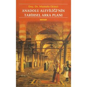 ANADOLU ALEVİLİĞİNİN TARIHSEL ARKA PLANI - MUSTAFA EKINCI