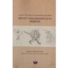 Anadolu Arkeolojisiyle Harmanlanmış Bir Ömür - Mehmet Karaosmanoğlu'na Armağan Bilgin Kültür Sanat Kolektif