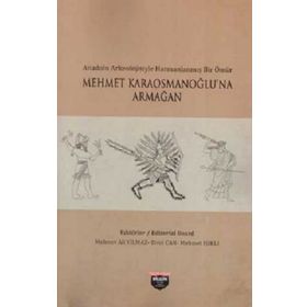 Anadolu Arkeolojisiyle Harmanlanmış Bir Ömür - Mehmet Karaosmanoğlu'na Armağan Bilgin Kültür Sanat Kolektif