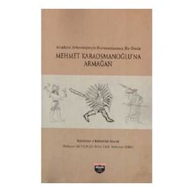 Anadolu Arkeolojisiyle Harmanlanmış Bir Ömür - Mehmet Karaosmanoğlu'na Armağan Bilgin Kültür Sanat Kolektif