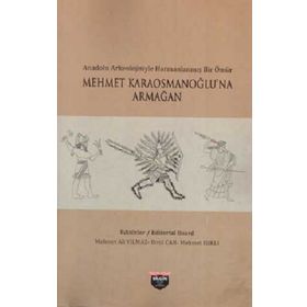 Anadolu Arkeolojisiyle Harmanlanmış Bir Ömür - Mehmet Karaosmanoğlu'na Armağan Bilgin Kültür Sanat Kolektif