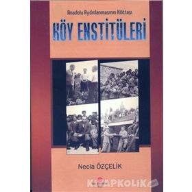 Anadolu Aydınlanmasının Kilittaşı Köy Enstitüleri - Necla Özçelik