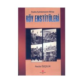 Anadolu Aydınlanmasının Kilittaşı Köy Enstitüleri - Necla Özçelik