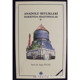 ANADOLU BEYLIKLERI HAKKINDA ARAŞTIRMALAR II - YAŞAR YÜCEL