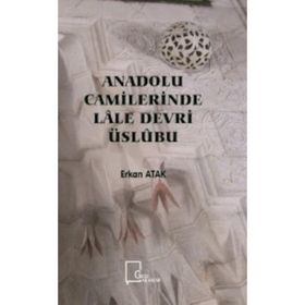 Anadolu Camilerinde Lale Devri Üslubu - Erkan Atak