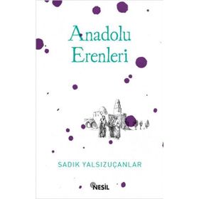 Anadolu Erenleri - Sadık Yalsızuçanlar