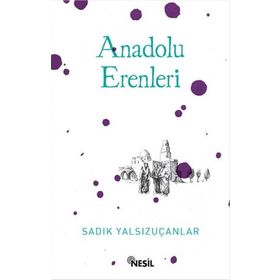 Anadolu Erenleri - Sadık Yalsızuçanlar
