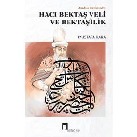 Anadolu Erenlerinden Hacı Bektaş Veli ve Bektaşilik-Dergah Yayınları