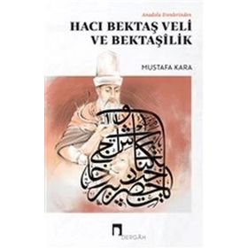 Anadolu Erenlerinden Hacı Bektaş Veli ve Bektaşilik-Dergah Yayınları