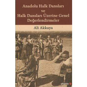 Anadolu Halk Dansları ve Halk Dansları Üzerine Genel Değerlendirmeler - Ali Akkaya