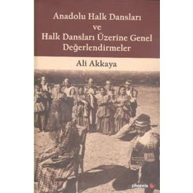 Anadolu Halk Dansları ve Halk Dansları Üzerine Genel Değerlendirmeler - Ali Akkaya
