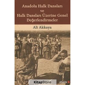 Anadolu Halk Dansları ve Halk Dansları Üzerine Genel Değerlendirmeler - Ali Akkaya